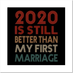 2020 Is Still Better Than My First Marriage Funny Quotes Gift Posters and Art